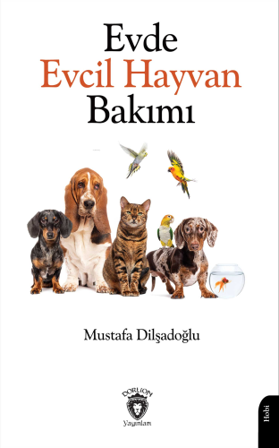 Evde Evcil Hayvan Bakımı | Mustafa Dilşadoğlu | Dorlion Yayınevi