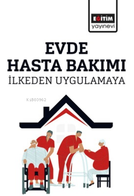 Evde Hasta Bakımı ; İlkeden Uygulamaya | Yasemin Özel | Eğitim Yayınev