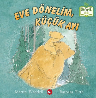 Eve Dönelim Küçük Ayı - Organik Kitap | Martin Waddell | Beyaz Balina 