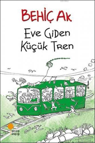 Eve Giden Küçük Tren | Behiç Ak | Günışığı Kitaplığı