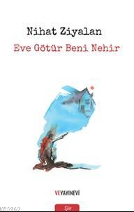 Eve Götür Beni | Nihat Ziyalan | Ve Yayınevi