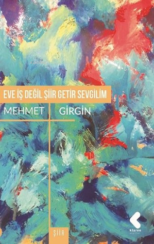 Eve İş Değil Şiir Getir Sevgilim | Mehmet Girgin | Klaros Yayınları