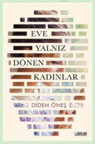 Eve Yalnız Dönen Kadınlar | Didem Öneş | Librum Kitap