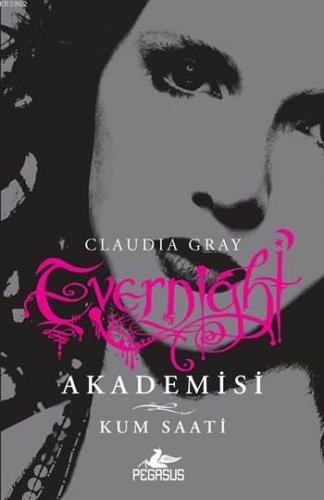 Evernight Akademisi - 3 Kum Saati | Claudia Gray | Pegasus Yayıncılık