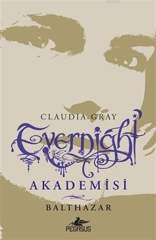 Evernight Akademisi - 5 Balthazar | Claudia Gray | Pegasus Yayıncılık