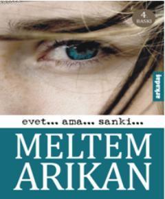 Evet... Ama... Sanki | Meltem Arıkan | Arkadaş Yayınevi