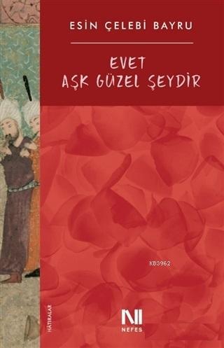 Evet Aşk Güzel Şeydir | Esin Çelebi Bayru | Nefes Yayınevi