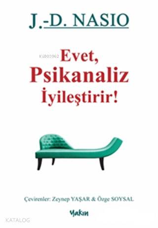 Evet Psikanaliz İyileştirir! | J. D. Nasio | Yakın Kitabevi Yayınları