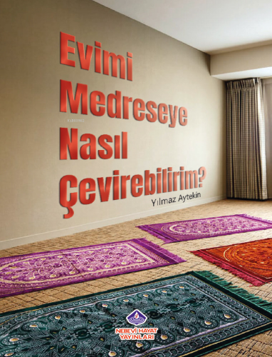 Evimi Medreseye Nasıl Çevirebilirim? | Yılmaz Aytekin | Nebevi Hayat Y