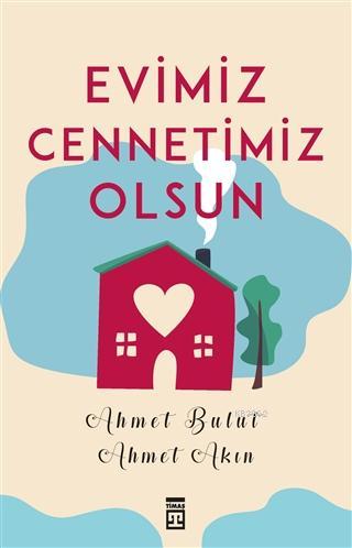 Evimiz Cennetimiz Olsun | Ahmet Akın | Timaş Yayınları