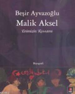 Evimizin Ressamı - Malik Aksel | Beşir Ayvazoğlu | Kapı Yayınları