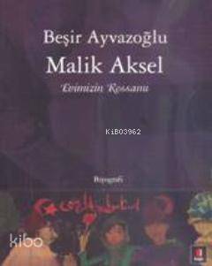 Evimizin Ressamı - Malik Aksel | Beşir Ayvazoğlu | Kapı Yayınları