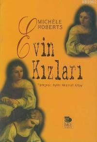 Evin Kızları | Michéle Roberts | İmge Kitabevi Yayınları