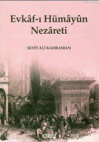 Evkaf-ı Hümayun Nezareti | Seyit Ali Kahraman | Kitabevi Yayınları