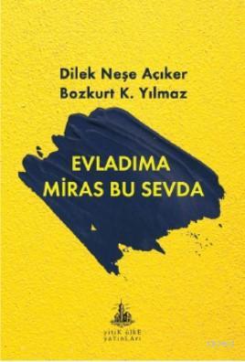 Evladıma Miras Bu Sevda | Dilek Neşe Açıker | Yitik Ülke Yayınları