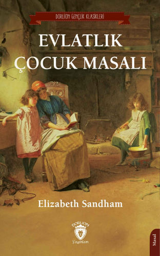 Evlatlık Çocuk Masalı | Elizabeth Sandham | Dorlion Yayınevi