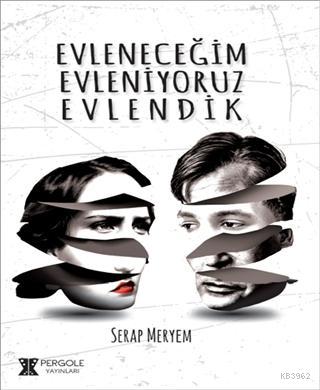 Evleneceğim Evleniyoruz Evlendik | Serap Meryem | Pergole Yayınları