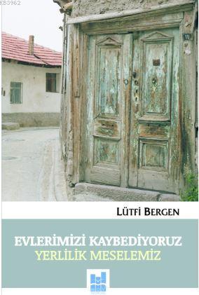 Evlerimizi Kaybediyoruz; Yerlilik Meselemiz | Lütfi Bergen | MGV Yayın