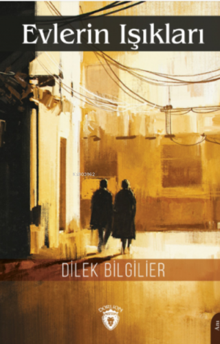 Evlerin Işıkları | Dilek Bilgilier | Dorlion Yayınevi