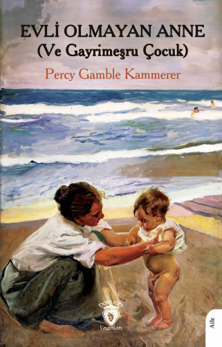 Evli Olmayan Anne ;(Ve Gayrimeşru Çocuk) | Percy Gamble Kammerer | Dor