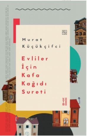 Evliler İçin Kafa Kağıdı Sureti | Murat Küçükçifci | Ketebe Yayınları