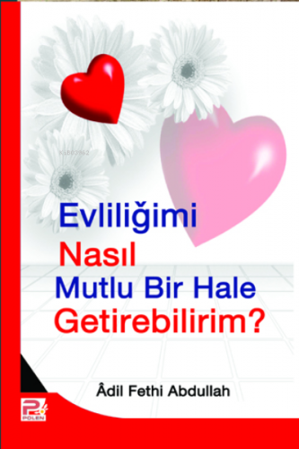 Evliliğimi Nasıl Mutlu Bir Hale Getirebilirim? | Adil Fethi Abdullah |