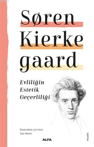 Evliliğin Estetik Geçerliliği | Soren Kierkegaard | Alfa Basım Yayım D