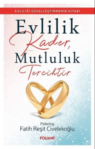 Evlilik Kader, Mutluluk Tercihtir ;Evliliği Güzelleştirmenin Kitabı | 