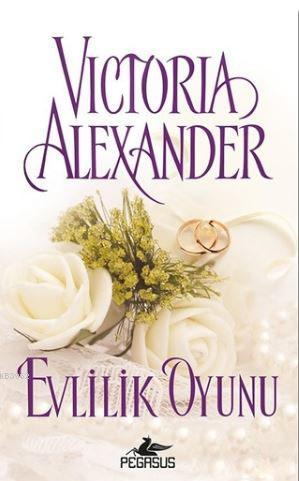 Evlilik Oyunu | Victoria Alexander | Pegasus Yayıncılık