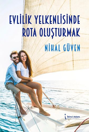 Evlilik Yelkenlisinde Rota Oluşturmak | Nihal Güven | İkinci Adam Yayı