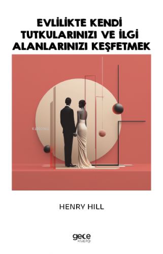 Evlilikte Kendi Tutkularınızı ve İlgi Alanlarınızı Keşfetmek | Henry H