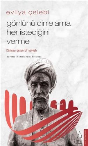 Evliya Çelebi-Gönlünü Dinle Ama Her İstediğini Verme; Dünyayı Gezen Bi