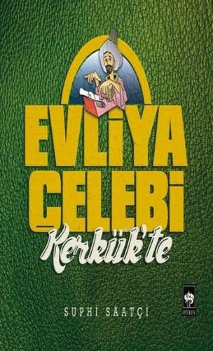 Evliya Çelebi Kerkük'te | Suphi Saatçi | Ötüken Neşriyat