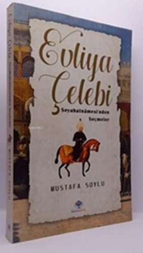 Evliya Çelebi - Seyahatnamesi`nden Seçmeler | Mustafa Soylu | Mavi Nef