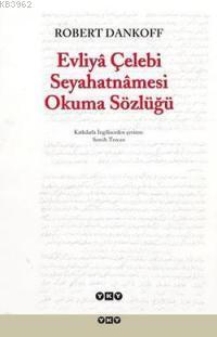 Evliyâ Çelebi Seyahatnâmesi Okuma Sözlüğü | Robert Dankoff | Yapı Kred