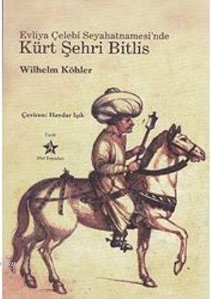 Evliya Çelebi Seyahatnamesi'nde Kürt Şehri Bitlis | Wilhelm Köhler | P