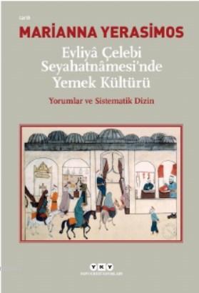 Evliyâ Çelebi Seyahatnâmesi'nde Yemek Kültürü Yorumlar ve Sistematik D