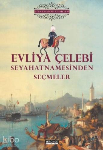 Evliya Çelebi Seyahatnamesinden Seçmeler | Evliyâ Çelebi | Yörünge Aka