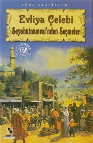 Evliya Çelebi Seyahatnamesi'nden Seçmeler | Evliyâ Çelebi | Anonim Yay