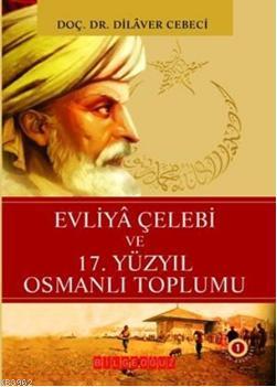 Evliya Çelebi ve 17. Yüzyıl Osmanlı Toplumu | Dilaver Cebeci | Bilge O