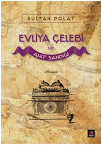 Evliya Çelebi ve Ahit Sandığı | Sultan Polat | Kapı Yayınları