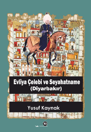 Evliya Çelebi Ve Seyahatname (Diyarbakır) | Yusuf Kaynak | Na Yayınlar