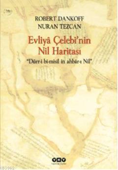 Evliyâ Çelebinin Nil Haritası; Dürr-i bî-misîl în ahbâr-ı Nîl | Robert