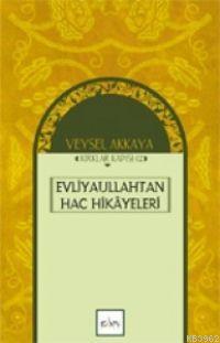 Evliyaullahtan Hac Hikâyeleri | Veysel Akkaya | Sufi Kitap