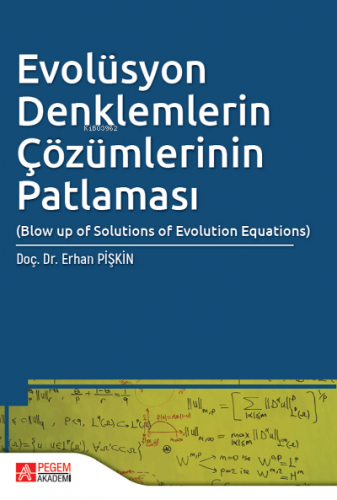 Evolüsyon Denklemlerin Çözümlerinin Patlaması | Erhan Pişkin | Pegem A