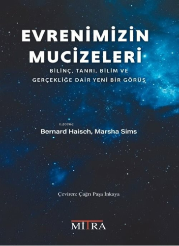 Evrenimizin Mucizeleri;Bilinç, Tanrı, Bilim ve Gerçekliğe Dair Yeni Bi