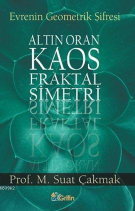 Evrenin Geometrik Şifresi; Altın Oran - Kaos - Fraktal - Simetri | M. 