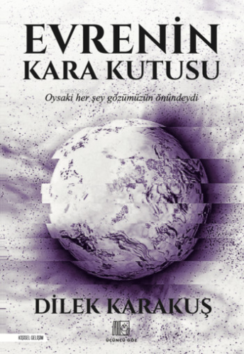 Evrenin Kara Kutusu;Oysaki Her Şey Gözümüzün Önündeydi | Dilek Karakuş