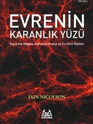 Evrenin Karanlık Yüzü; Karanlık Madde, Karanlık Enerji ve Evrenin Kade