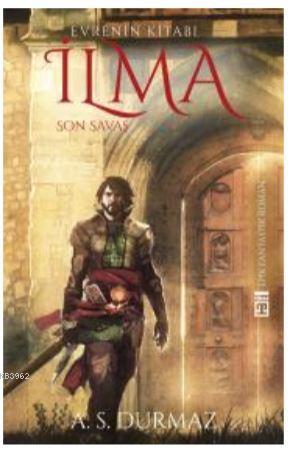 Evrenin Kitabı İlma – 4 / Son Savaş | A. S. Durmaz | Timaş Yayınları